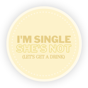 I'm Single, She's Not